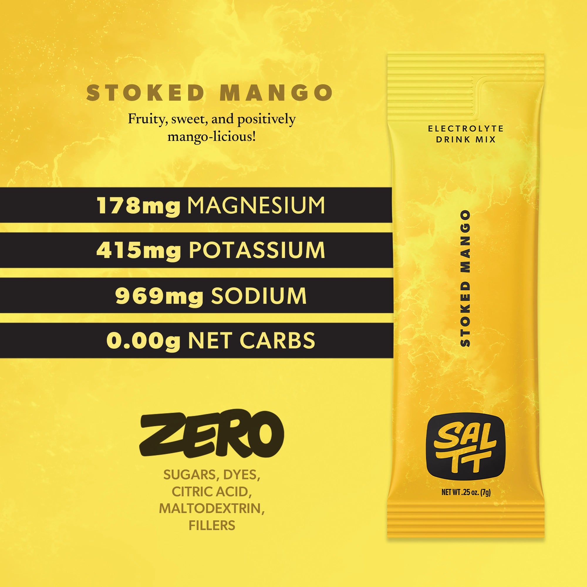 Yellow SALTT Stoked Mango Electrolyte Drink Mix stick pack, featuring a splash of ocean water pattern and black text. The pouch displays Electrolyte Drink Mix, Stoked Mango, and NET WT .25 oz. (7g) below the black SALTT logo. Accompanying text details 178mg Magnesium, 415mg Potassium, 969mg Sodium, 0.00g Net Carbs, and ZERO Sugars, Dyes, Citric Acid, Maltodextrin, Fillers.